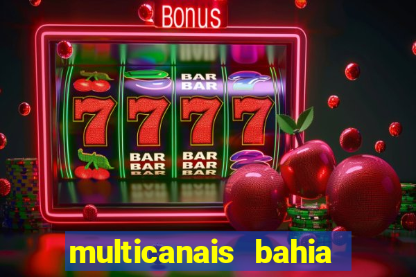 multicanais bahia ao vivo